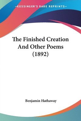 Finished Creation And Other Poems (1892)