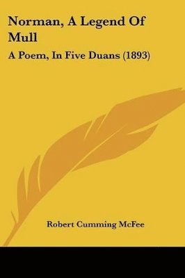 bokomslag Norman, a Legend of Mull: A Poem, in Five Duans (1893)