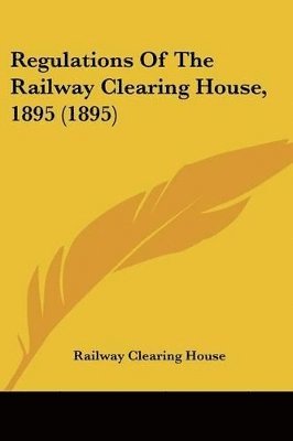 bokomslag Regulations of the Railway Clearing House, 1895 (1895)