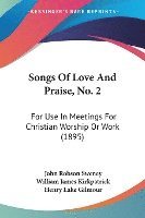 bokomslag Songs of Love and Praise, No. 2: For Use in Meetings for Christian Worship or Work (1895)
