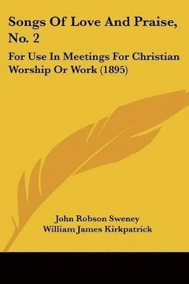 bokomslag Songs of Love and Praise, No. 2: For Use in Meetings for Christian Worship or Work (1895)