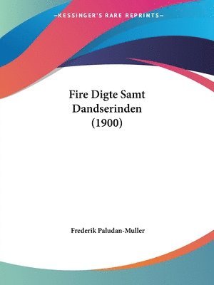 bokomslag Fire Digte Samt Dandserinden (1900)