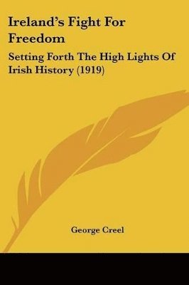 George Creel - Ireland's Fight For Freedom, Häftad