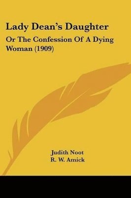 bokomslag Lady Dean's Daughter: Or the Confession of a Dying Woman (1909)