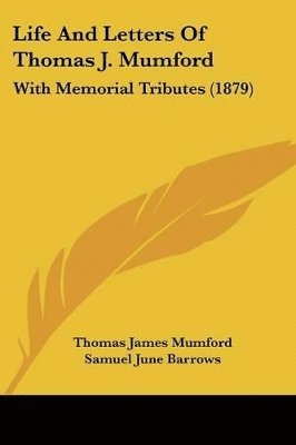 Life And Letters Of Thomas J. Mumford