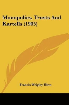 bokomslag Monopolies, Trusts and Kartells (1905)