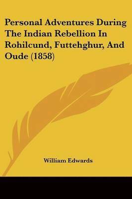 William Edwards - Personal Adventures During The Indian Rebellion In Rohilcund, Futtehghur, And Oude (1858), Häftad
