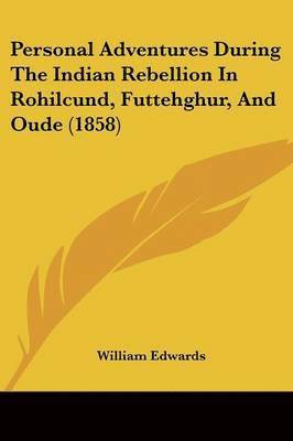 Personal Adventures During The Indian Rebellion In Rohilcund, Futtehghur, And Oude (1858) 1