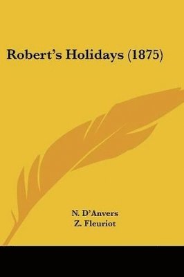N D'Anvers, N. D'Anvers - Robert's Holidays (1875), Häftad