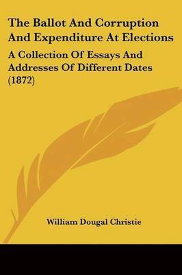 William Dougal Christie - The Ballot And Corruption And Expenditure At Elections, Häftad