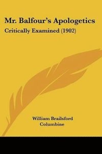 bokomslag Mr. Balfour's Apologetics: Critically Examined (1902)