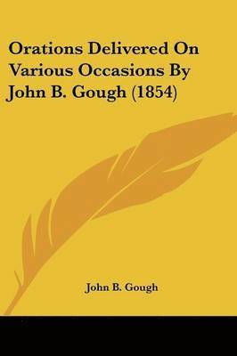 Orations Delivered On Various Occasions By John B. Gough (1854) 1