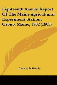 bokomslag Eighteenth Annual Report of the Maine Agricultural Experiment Station, Orono, Maine, 1902 (1903)
