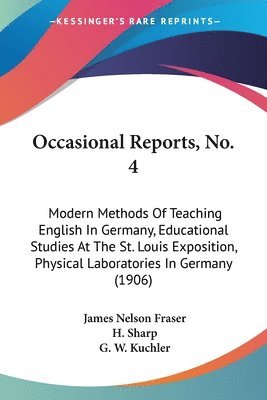 Occasional Reports, No. 4: Modern Methods of Teaching English in Germany, Educational Studies at the St. Louis Exposition, Physical Laboratories 1