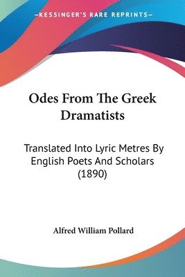 Alfred William Pollard - Odes From The Greek Dramatists, Häftad