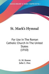 bokomslag St. Mark's Hymnal: For Use in the Roman Catholic Church in the United States (1910)