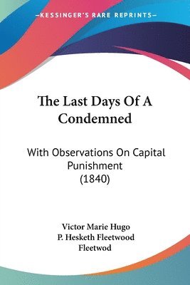 Victor Marie Hugo, P. Hesketh Fleetwood Fleetwod - The Last Days Of A Condemned, Häftad