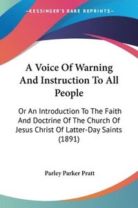 bokomslag A   Voice of Warning and Instruction to All People: Or an Introduction to the Faith and Doctrine of the Church of Jesus Christ of Latter-Day Saints (1