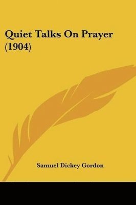 Samuel Dickey Gordon - Quiet Talks On Prayer (1904), Häftad
