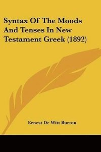 bokomslag Syntax of the Moods and Tenses in New Testament Greek (1892)