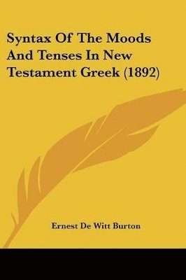 bokomslag Syntax of the Moods and Tenses in New Testament Greek (1892)