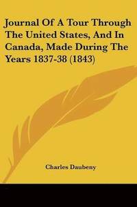 bokomslag Journal Of A Tour Through The United States, And In Canada, Made During The Years 1837-38 (1843)