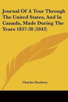 Journal Of A Tour Through The United States, And In Canada, Made During The Years 1837-38 (1843) 1
