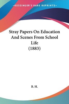 bokomslag Stray Papers on Education and Scenes from School Life (1883)