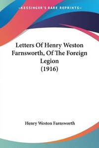 bokomslag Letters of Henry Weston Farnsworth, of the Foreign Legion (1916)