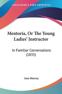 bokomslag Mentoria, Or The Young Ladies' Instructor