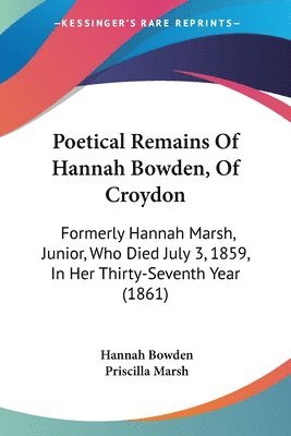 bokomslag Poetical Remains Of Hannah Bowden, Of Croydon