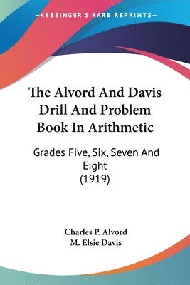 Alvord And Davis Drill And Problem Book In Arithmetic