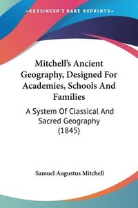 bokomslag Mitchell's Ancient Geography, Designed For Academies, Schools And Families