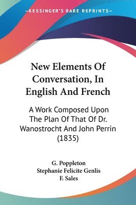G. Poppleton, Stephanie Felicite Genlis, F. Sales - New Elements Of Conversation, In English And French, Häftad