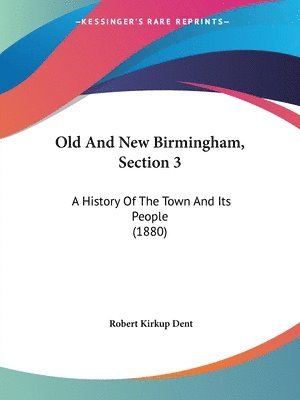 bokomslag Old and New Birmingham, Section 3: A History of the Town and Its People (1880)
