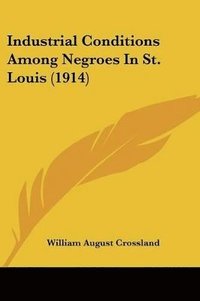 bokomslag Industrial Conditions Among Negroes in St. Louis (1914)