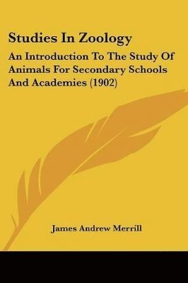 Studies in Zoology: An Introduction to the Study of Animals for Secondary Schools and Academies (1902) 1