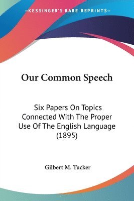 Gilbert M Tucker, Gilbert M. Tucker - Our Common Speech, Häftad