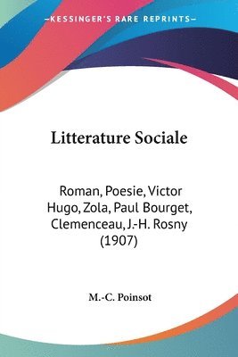 bokomslag Litterature Sociale: Roman, Poesie, Victor Hugo, Zola, Paul Bourget, Clemenceau, J.-H. Rosny (1907)