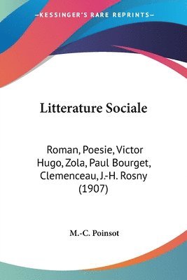 Litterature Sociale: Roman, Poesie, Victor Hugo, Zola, Paul Bourget, Clemenceau, J.-H. Rosny (1907) 1