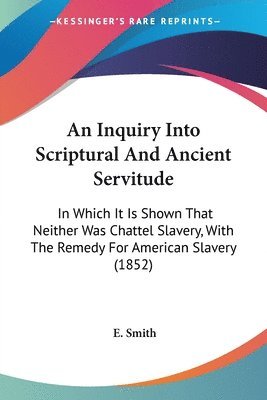 E. Smith - An Inquiry Into Scriptural And Ancient Servitude, Häftad