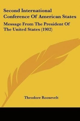 bokomslag Second International Conference of American States: Message from the President of the United States (1902)