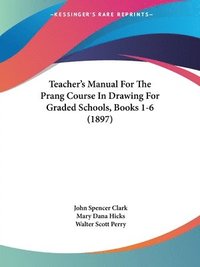 bokomslag Teacher's Manual for the Prang Course in Drawing for Graded Schools, Books 1-6 (1897)