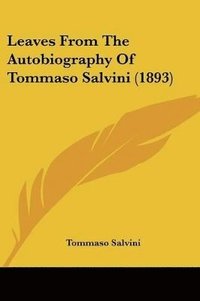 bokomslag Leaves from the Autobiography of Tommaso Salvini (1893)