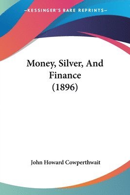 Money, Silver, and Finance (1896) 1