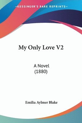 bokomslag My Only Love V2: A Novel (1880)