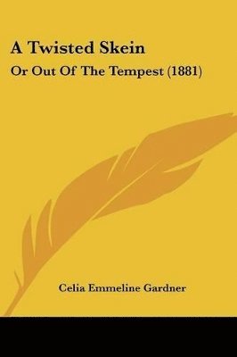 A Twisted Skein: Or Out of the Tempest (1881) 1