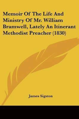 bokomslag Memoir Of The Life And Ministry Of Mr. William Bramwell, Lately An Itinerant Methodist Preacher (1830)