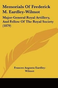 bokomslag Memorials of Frederick M. Eardley-Wilmot: Major-General Royal Artillery, and Fellow of the Royal Society (1879)