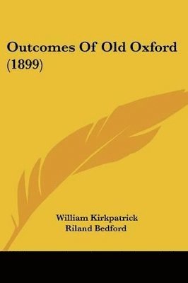 William Kirkpatrick Riland Bedford - Outcomes Of Old Oxford (1899), Häftad